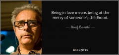 quote-being-in-love-means-being-at-the-mercy-of-someone-s-childhood-hanif-kureishi-85-99-45.jpg